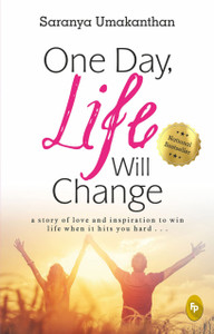 One Day, Life Will Change: A story of love and inspiration to win life when it hits you hard