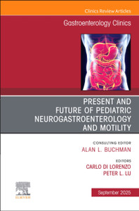 Present and Future of Pediatric Neurogastroenterology and Motility, An Issue of Gastroenterology Clinics of North America