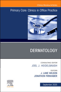 Dermatology, An Issue of Primary Care: Clinics in Office Practice
