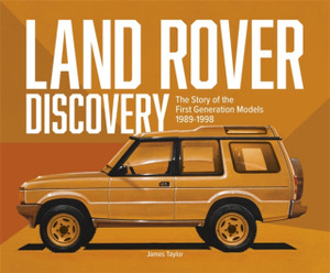 Land Rover Discovery: The Story of the First Generation Models, 1989-1998
