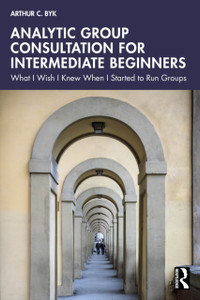 Analytic Group Consultation for Intermediate Beginners: What I Wish I Knew When I Started to Run Groups
