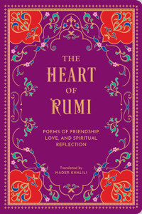 The Heart of Rumi: Poems of Friendship, Love, and Spiritual Reflection