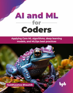 AI and ML for Coders: Applying Core ML algorithms, deep learning models, and MLOps best practices