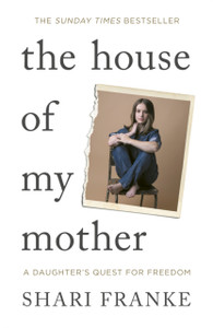 The House of My Mother: The Sunday Times bestselling memoir about a daughter's quest for freedom