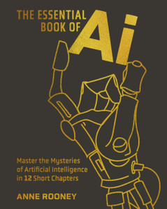 The Essential Book of AI: Master the Mysteries of Artificial Intelligence in 12 Short Chapters