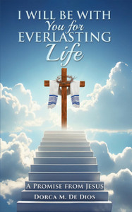 I Will Be with You for Everlasting Life: A Promise from Jesus
