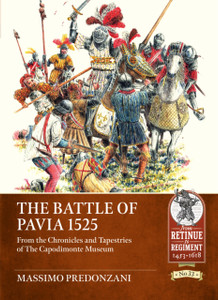 The Battle of Pavia 1525: From the Chronicles and Tapestries of The Capodimonte Museum