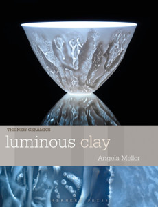 Luminous Clay: Working with Bone China and Porcelain Paperclay