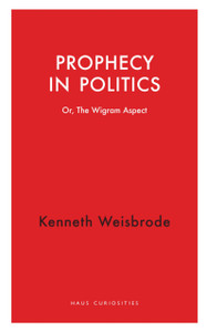 Prophecy in Politics: Or, the Wigram Aspect