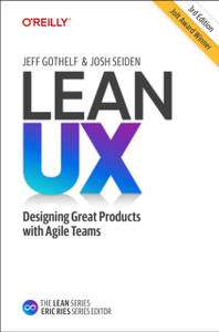 Lean UX: Creating Great Products with Agile Teams