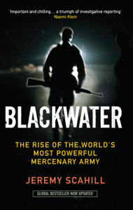 Blackwater: The Rise of the World's Most Powerful Mercenary Army