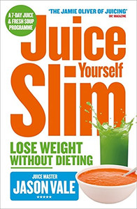 Juice Yourself Slim by Jason Vale (Author) Juice Yourself Slim by Jason Vale (Author)