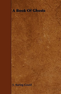 A Book Of Ghosts by S. Baring-Gould (Author)