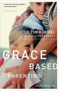 Grace-Based Parenting by Tim Kimmel (Author)