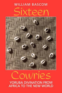 Sixteen Cowries by William W. Bascom (Author) Sixteen Cowries by William W. Bascom (Author)
