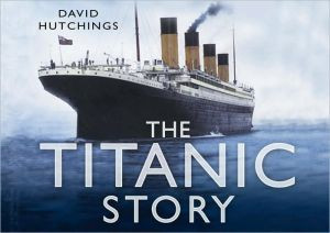 The Titanic Story by David Hutchings (Author)