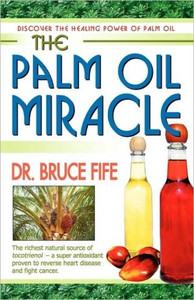 Palm Oil Miracle by Dr Bruce, ND Fife (Author) Palm Oil Miracle by Dr Bruce, ND Fife (Author)