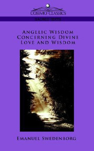 Angelic Wisdom Concerning Divine Love and Wisdom Angelic Wisdom Concerning Divine Love and Wisdom
