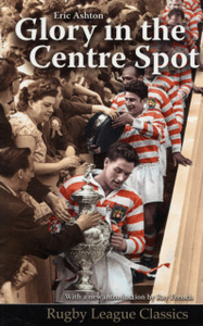 Glory in the Centre Spot: The Eric Ashton Story