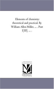 Elements of Chemistry by William Allen Miller (Author)