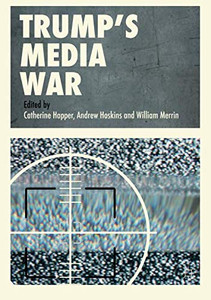 Trump's Media War by Catherine Happer (Edited By)