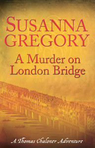 A Murder On London Bridge by Susanna Gregory (Author) A Murder On London Bridge by Susanna Gregory (Author)
