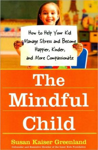 The Mindful Child by Susan Kaiser Greenland (Author)