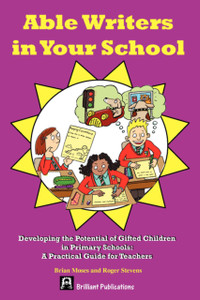 Able Writers in your School: Developing the Potential of Gifted Children in Primary Schools - A Practical Guide for Teachers