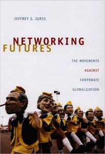 Networking Futures by Jeffrey S. Juris (Author)