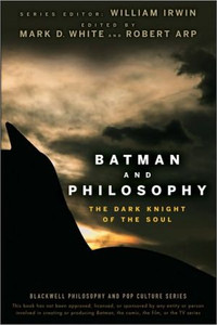 Batman and Philosophy by Mark D. White (Edited By) Batman and Philosophy by Mark D. White (Edited By)