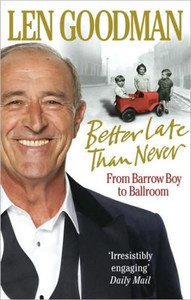 Better Late Than Never by Len Goodman (Author)