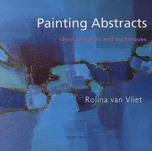 Painting Abstracts by Rolina van Vliet (Author) Painting Abstracts by Rolina van Vliet (Author)