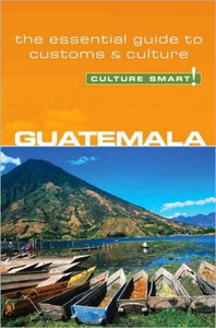 Guatemala - Culture Smart! by Lisa Vaughn (Author) Guatemala - Culture Smart! by Lisa Vaughn (Author)