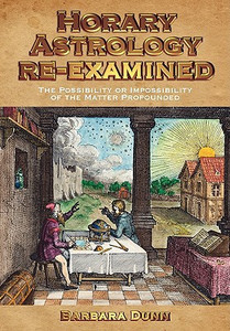 Horary Astrology Re-examined by Barbara Dunn (Author) Horary Astrology Re-examined by Barbara Dunn (Author)