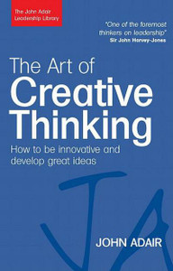 The Art of Creative Thinking by John Adair (Author) The Art of Creative Thinking by John Adair (Author)