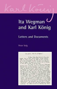 Ita Wegman and Karl Koenig by Peter Selg (Author) Ita Wegman and Karl Koenig by Peter Selg (Author)