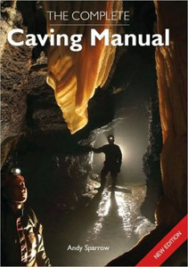 The Complete Caving Manual by Andy Sparrow (Author)