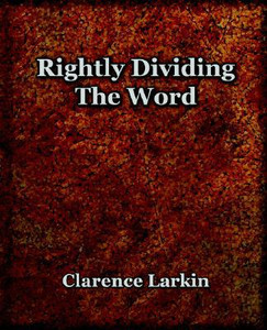 Rightly Dividing The Word (1921) by Clarence Larkin (Author)