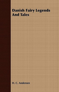 Danish Fairy Legends And Tales by H. C. Andersen (Author) Danish Fairy Legends And Tales by H. C. Andersen (Author)