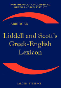 Liddell and Scott's Greek-English Lexicon: Original Edition, Republished in Larger and Clearer Typeface