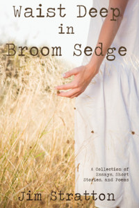 Waist Deep in Broom Sedge: A Collection of Essays, Short Stories, and Poems