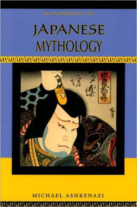 Handbook of Japanese Mythology by Michael Ashkenazi (Author) Handbook of Japanese Mythology by Michael Ashkenazi (Author)