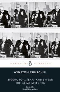 Blood, Toil, Tears and Sweat: Winston Churchill's Famous Speeches