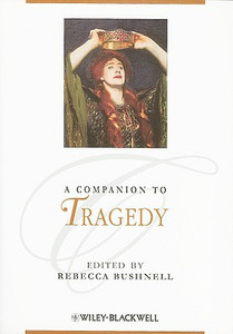 A Companion to Tragedy Edited By Rebecca Bushnell - 9781405192460