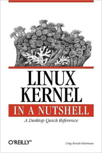 Linux Kernel in a Nutshell by Greg Kroah?hartman (Author) Linux Kernel in a Nutshell by Greg Kroah?hartman (Author)