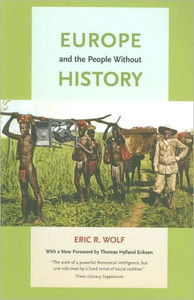 Europe and the People Without History by Eric R. Wolf (Author)