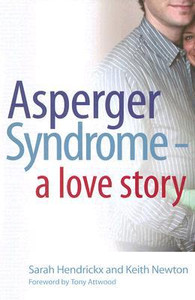 Asperger Syndrome - A Love Story by Sarah Hendrickx (Author) Asperger Syndrome - A Love Story by Sarah Hendrickx (Author)