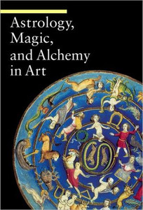 Astrology, Magic, and Alchemy in Art by . Battistini (Author) Astrology, Magic, and Alchemy in Art by . Battistini (Author)