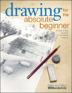 Drawing for the Absolute Beginner by Mark Willenbrink (Author)