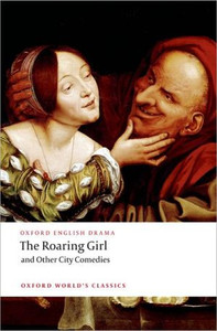The Roaring Girl and Other City Comedies by Thomas Dekker (Author) The Roaring Girl and Other City Comedies by Thomas Dekker (Author)